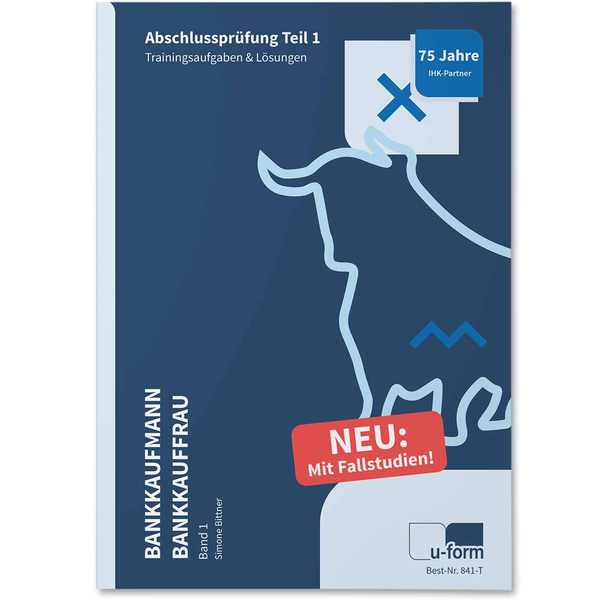 Prüfungstrainer Band 1 Fallstudien & Trainingsaufgaben, Abschlussprüfung Teil 1 