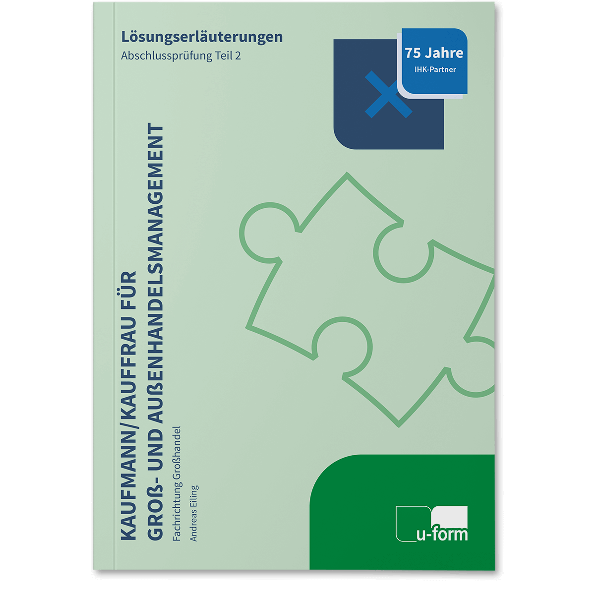 Lösungserläuterungen zur IHK-Abschlussprüfung Teil 2 – Großhandel, Sommer 2025