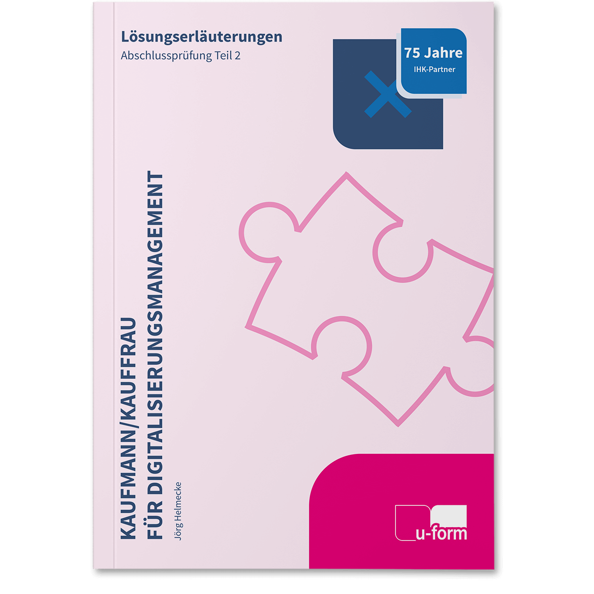 Lösungserläuterungen zur IHK-Abschlussprüfung Teil 2